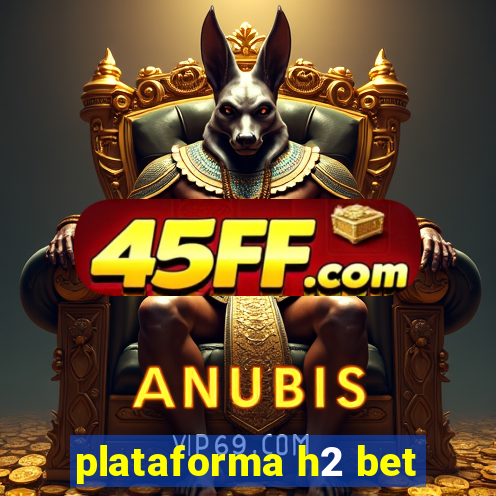 plataforma h2 bet